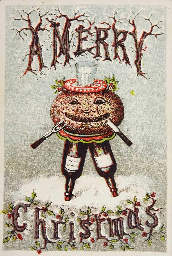 Anthropomorphized Christmas pudding was a popular subject for Victorian holiday cards. Via the Laura Seddon collection at Manchester Metropolitan University.